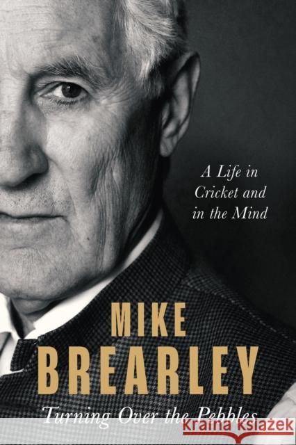 Turning Over the Pebbles: A Life in Cricket and in the Mind Mike Brearley 9781408715963 Little, Brown Book Group - książka