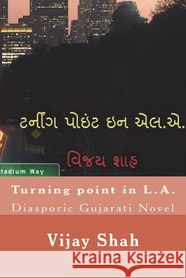 Turning Point in L.A.: Gujarat Diasporic Novel Vijay Shah Rekha Shukla 9781719019460 Createspace Independent Publishing Platform - książka