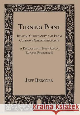 Turning Point: Judaism, Christianity, and Islam Confront Greek Philosophy Jeff Bergner 9780989040242 Rambling Ridge Press, LLC - książka