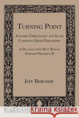 Turning Point: Judaism, Christianity, and Islam Confront Greek Philosophy Jeff Bergner 9780989040259 Rambling Ridge Press, LLC - książka