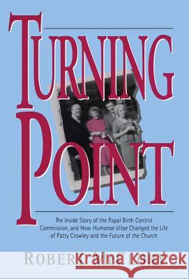 Turning Point: The Inside Story of the Papal Birth Control Commission and How Humanae Vitae Changed the Life of Patty Crowley and the Future of the Church Robert McClory 9780824516130 Crossroad Publishing Co ,U.S. - książka