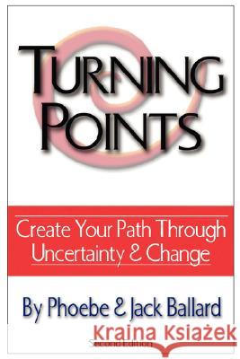 Turning Points: Create Your Path Through Uncertainty and Change Ballard, Phoebe 9780759666283 Authorhouse - książka