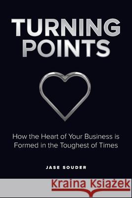 Turning Points: How the Heart of Your Business is Formed in the Toughest of Times Jase Souder 9781951943523 Hybrid Global Publishing - książka
