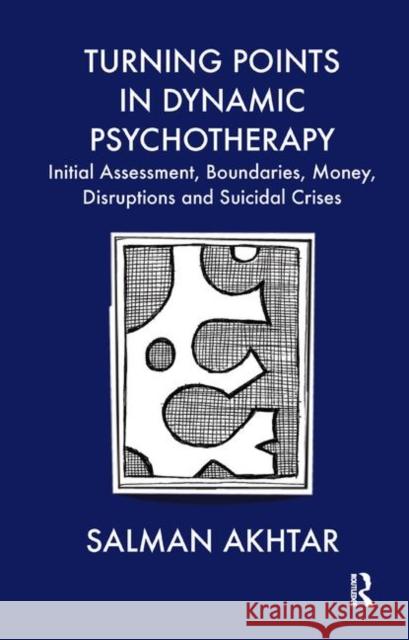 Turning Points in Dynamic Psychotherapy: Initial Assessment, Boundaries, Money, Disruptions and Suicidal Crises Salman Akhtar 9780367329457 Routledge - książka