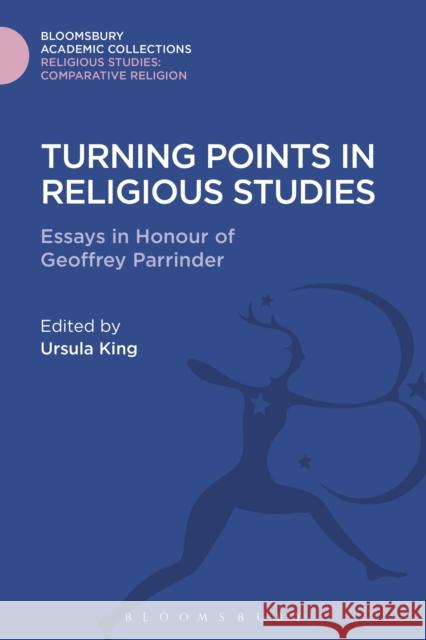 Turning Points in Religious Studies: Essays in Honour of Geoffrey Parrinder Ursula King 9781474281133 Bloomsbury Academic - książka