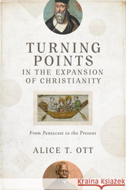 Turning Points in the Expansion of Christianity – From Pentecost to the Present Alice T. Ott 9780801099960 Baker Academic - książka