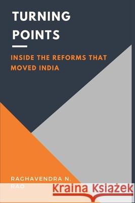 Turning Points: Inside the Reforms That Moved India Raghavendra N. Rao 9789348738486 Vij Books - książka