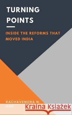 Turning Points: Inside the Reforms That Moved India Raghavendra N. Rao 9789348738745 Vij Books - książka