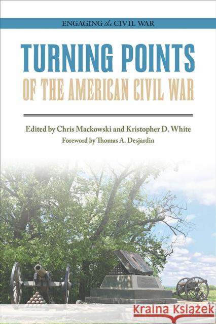Turning Points of the American Civil War Chris Mackowski Kristopher D. White Thomas a. Desjardin 9780809336210 Southern Illinois University Press - książka