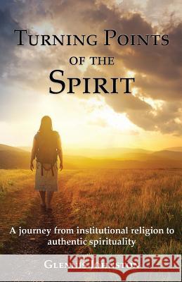Turning Points of the Spirit: A journey from institutional religion to authentic spirituality Johnston, Glennis I. 9780994639806 Fire-Light Books - książka