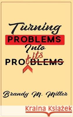 Turning Problems Into Profits Brandy M. Miller Brandy M. Miller 9781948672146 4 Day Writer LLC - książka