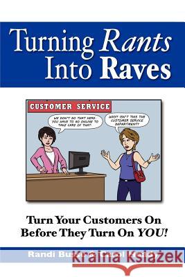 Turning Rants Into Raves: Turn Your Customers On Before They Turn On YOU! Heady, Carol 9780988239500 Rant and Rave Company, Inc. - książka