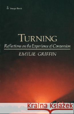 Turning: Reflections on the Experience of Conversion Emilie Griffin 9780385178921 Galilee Book - książka