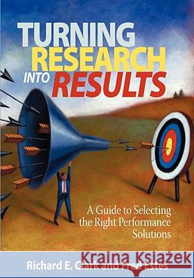 Turning Research Into Results - A Guide to Selecting the Right Performance Solutions (PB) Richard E. Clarke Fred Estes 9781593119911 Information Age Publishing - książka