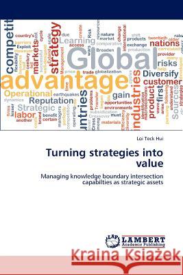 Turning strategies into value Hui, Loi Teck 9783659174841 LAP Lambert Academic Publishing - książka