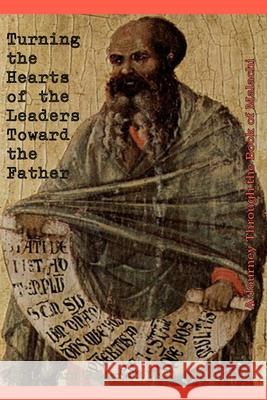 Turning The Hearts Of The Leaders Toward The Father: A Journey Through The Book Of Malachi Lee Ann B Marino 9781940197258 Righteous Pen Publications - książka