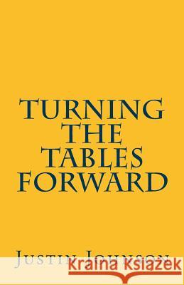 Turning the Tables Forward Justin K. Johnson 9781541288454 Createspace Independent Publishing Platform - książka