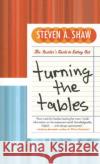 Turning the Tables: The Insider's Guide to Eating Out Steven A. Shaw 9780060891404 HarperCollins Publishers