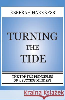 Turning the Tide - The Top Ten Principles of a Success Mindset Rebekah Harkness 9780989244817 Bionic Press - książka