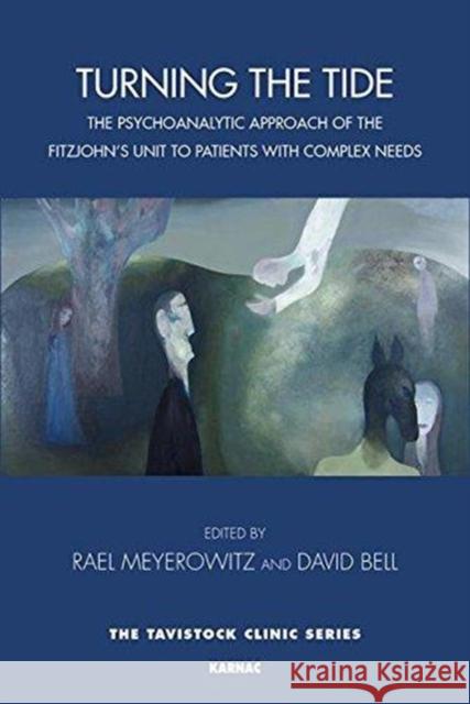 Turning the Tide: The Psychoanalytic Approach of the Fitzjohn's Unit to Patients with Complex Needs Rael Meyerowitz Edna O'Shaughnessy  9781782203322 Taylor & Francis Ltd - książka