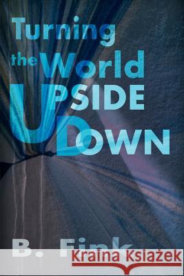 Turning the World Upside Down B. Fink 9780595150946 Writers Club Press - książka