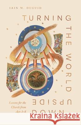 Turning the World Upside Down Iain M. Duguid 9781433598968 Crossway Books - książka