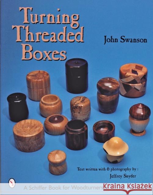 Turning Threaded Boxes John Swanson Jeffrey B. Snyder 9780764307430 Schiffer Publishing - książka