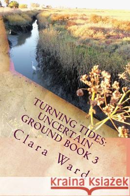 Turning Tides: Uncertain Ground Book 3 Clara Ward 9781979077842 Createspace Independent Publishing Platform - książka