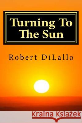Turning To The Sun: Love And Loss In The Age Of Psychedelia DiLallo, Robert 9781537549514 Createspace Independent Publishing Platform - książka
