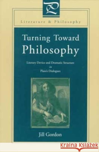 Turning Toward Philosophy: Literary Device and Dramatic Structure in Plato's Dialogues Gordon, Jill 9780271019260 Pennsylvania State University Press - książka