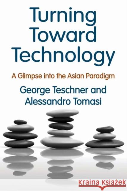 Turning Toward Technology: A Glimpse Into the Asian Paradigm George Teschner Alessandro Tomasi 9781412863148 Transaction Publishers - książka