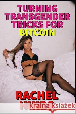 Turning Transgender Tricks For Bitcoin Rachel Hinds   9798397565745 Independently Published - książka
