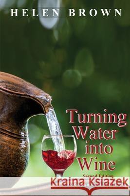 Turning Water into Wine: 100 Stories of God's Hand in Life Wendy L. Wood Helen Brown 9780648814320 Reading Stones Publishing - książka