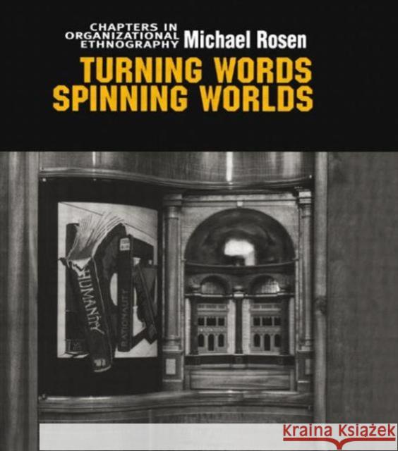 Turning Words, Spinning Worlds: Chapter in Organizational Ethnography Rosen, Michael 9789058231017 Routledge - książka
