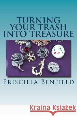 Turning Your Trash Into Treasure: A Guide to Selling Online Priscilla Benfield 9781505880137 Createspace - książka