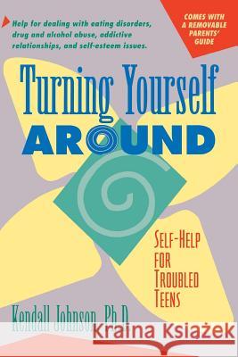 Turning Yourself Around: Self-Help for Troubled Teens Johnson, Kendall 9780897930925 Hunter House Inc.,U.S. - książka