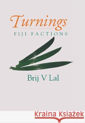 Turnings: Fiji Factions Brij V. Lal 9781922144904 Anu Press - książka