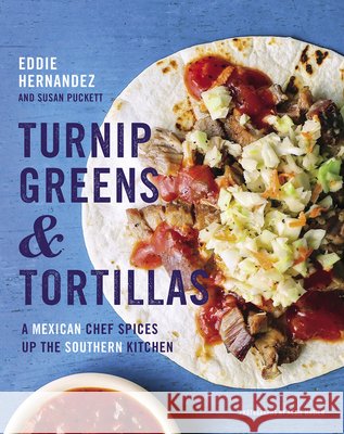 Turnip Greens & Tortillas: A Mexican Chef Spices Up the Southern Kitchen Eddie Hernandez Susan Puckett 9780544618824 Rux Martin/Houghton Mifflin Harcourt - książka