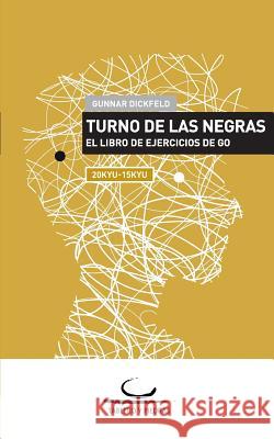 Turno de las Negras: El Libro de Ejercicios de Go. 20 Kyu - 15 Kyu Dickfeld, Gunnar 9783940563545 Brett Und Stein Verlag - książka