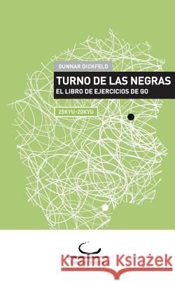 Turno de las Negras: El Libro de Ejercicios de Go. 25 Kyu - 20 Kyu Dickfeld, Gunnar 9783940563521 Brett Und Stein Verlag - książka