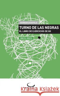 Turno de las Negras: El Libro de Ejercicios de Go. 30 Kyu - 25 Kyu Dickfeld, Gunnar 9783940563507 Brett Und Stein Verlag - książka