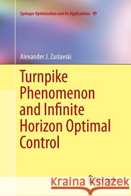 Turnpike Phenomenon and Infinite Horizon Optimal Control Alexander J. Zaslavski 9783319354217 Springer - książka