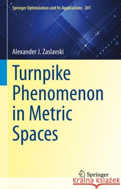 Turnpike Phenomenon in Metric Spaces Alexander J. Zaslavski 9783031272073 Springer - książka