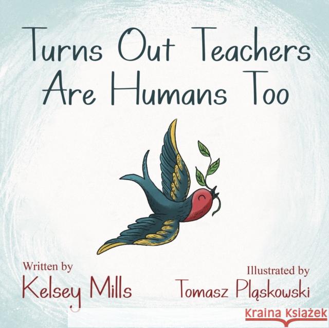 Turns Out Teachers Are Human Too Kelsey Mills Tomasz Plaskowski 9781631955662 Morgan James Kids - książka