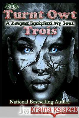 Turnt Owt Trois: A Zombie Snatched My Soul Joi Miner   9798392619818 Independently Published - książka