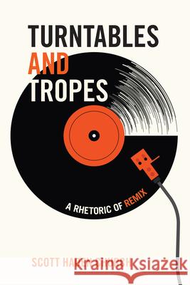 Turntables and Tropes: A Rhetoric of Remix Church, Scott Haden 9781611864083 Michigan State University Press - książka