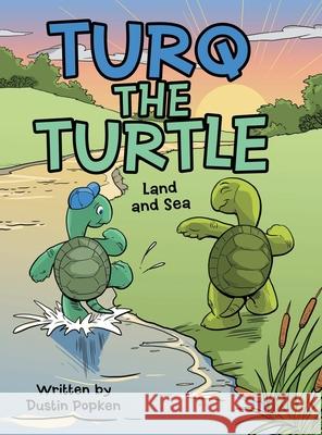 Turq the Turtle: Land and Sea Dustin Popken 9781480879256 Archway Publishing - książka