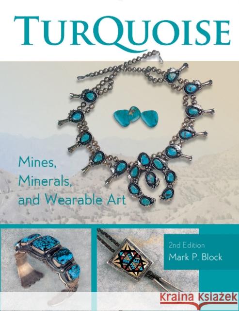 Turquoise Mines, Minerals, and Wearable Art, 2nd Edition Mark P. Block 9780764353642 Schiffer Publishing - książka
