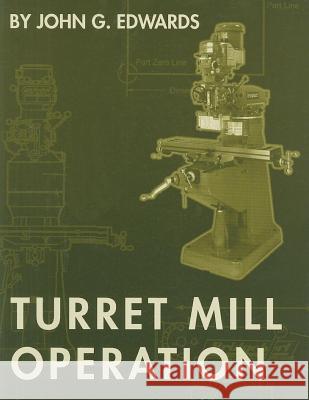 Turret Mill Operation John G. Edwards 9781569902738 Hanser Gardner Publications - książka