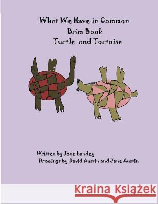 Turtle and Tortoise: What We Have in Common Brim Book Jane Landey David Austin David Austin 9781974522996 Createspace Independent Publishing Platform - książka